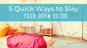 Blog-5 Quick Ways to Slay Your Dorm Decor-Craft and Color Co
