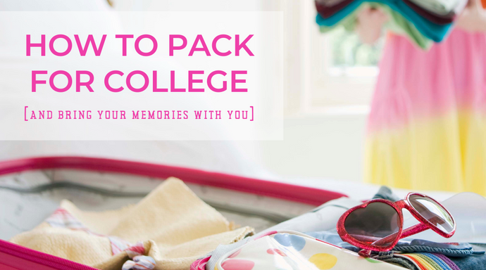 How to Pack for College (and Bring Your Memories With You)